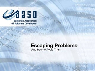 Escaping Problems And How to Avoid Them 