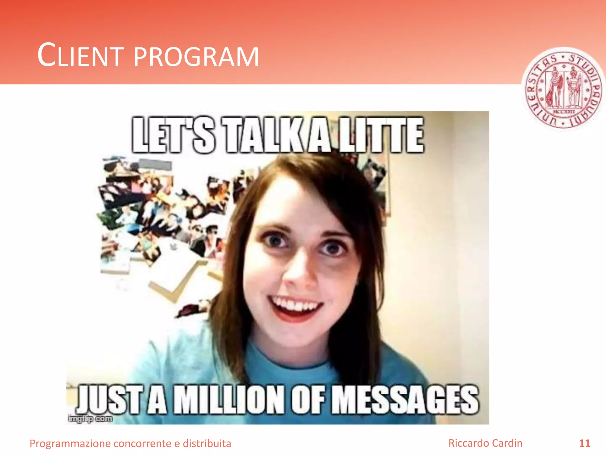 Programmazione concorrente e distribuita
CLIENT PROGRAM
11Riccardo Cardin
 