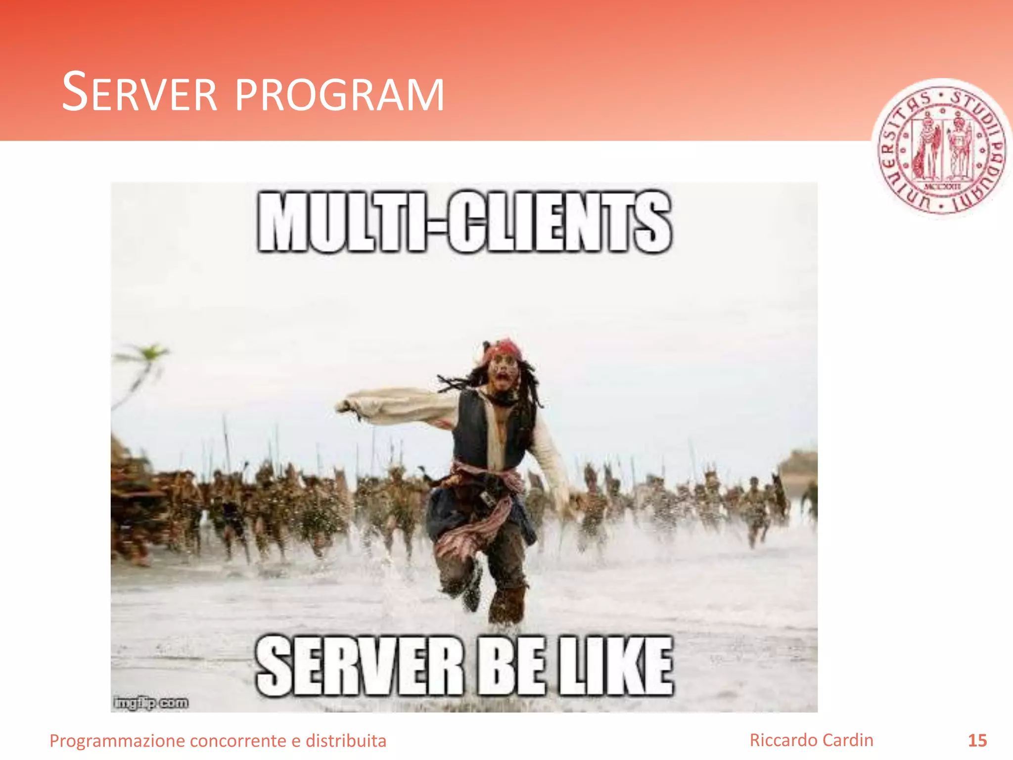 Programmazione concorrente e distribuita
SERVER PROGRAM
15Riccardo Cardin
 