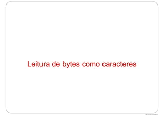 http://publicationslist.org/junio
Leitura de bytes como caracteres
 