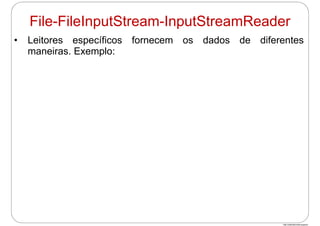 http://publicationslist.org/junio
• Leitores específicos fornecem os dados de diferentes
maneiras. Exemplo:
File-FileInputStream-InputStreamReader
 