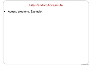 http://publicationslist.org/junio
• Acesso aleatório. Exemplo:
File-RandomAccessFile
 