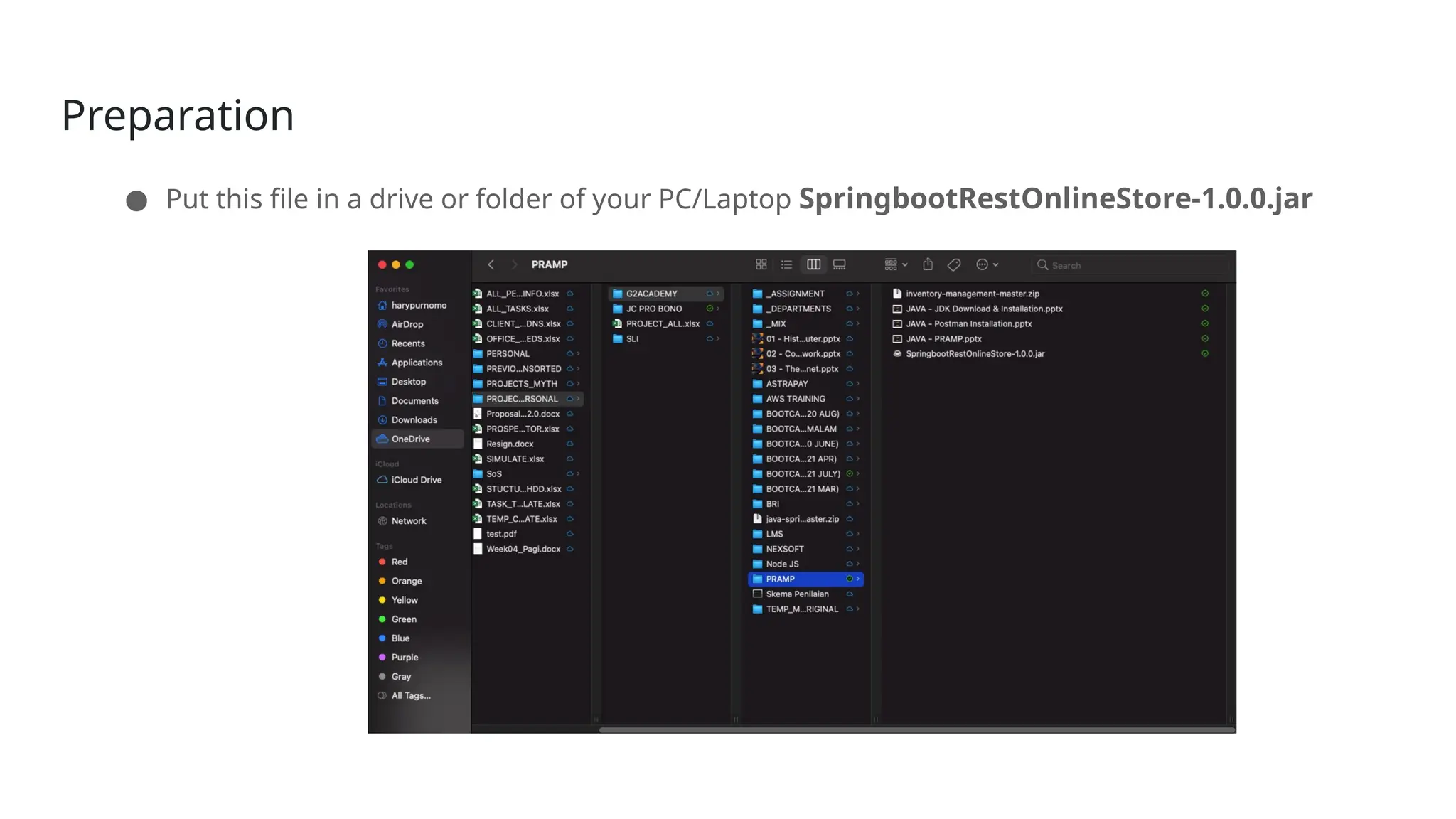 Preparation
● Put this file in a drive or folder of your PC/Laptop SpringbootRestOnlineStore-1.0.0.jar
 