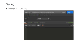 Testing
• Delete product (DELETE)
 