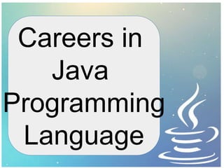 Careers in
Java
Programming
Language
 