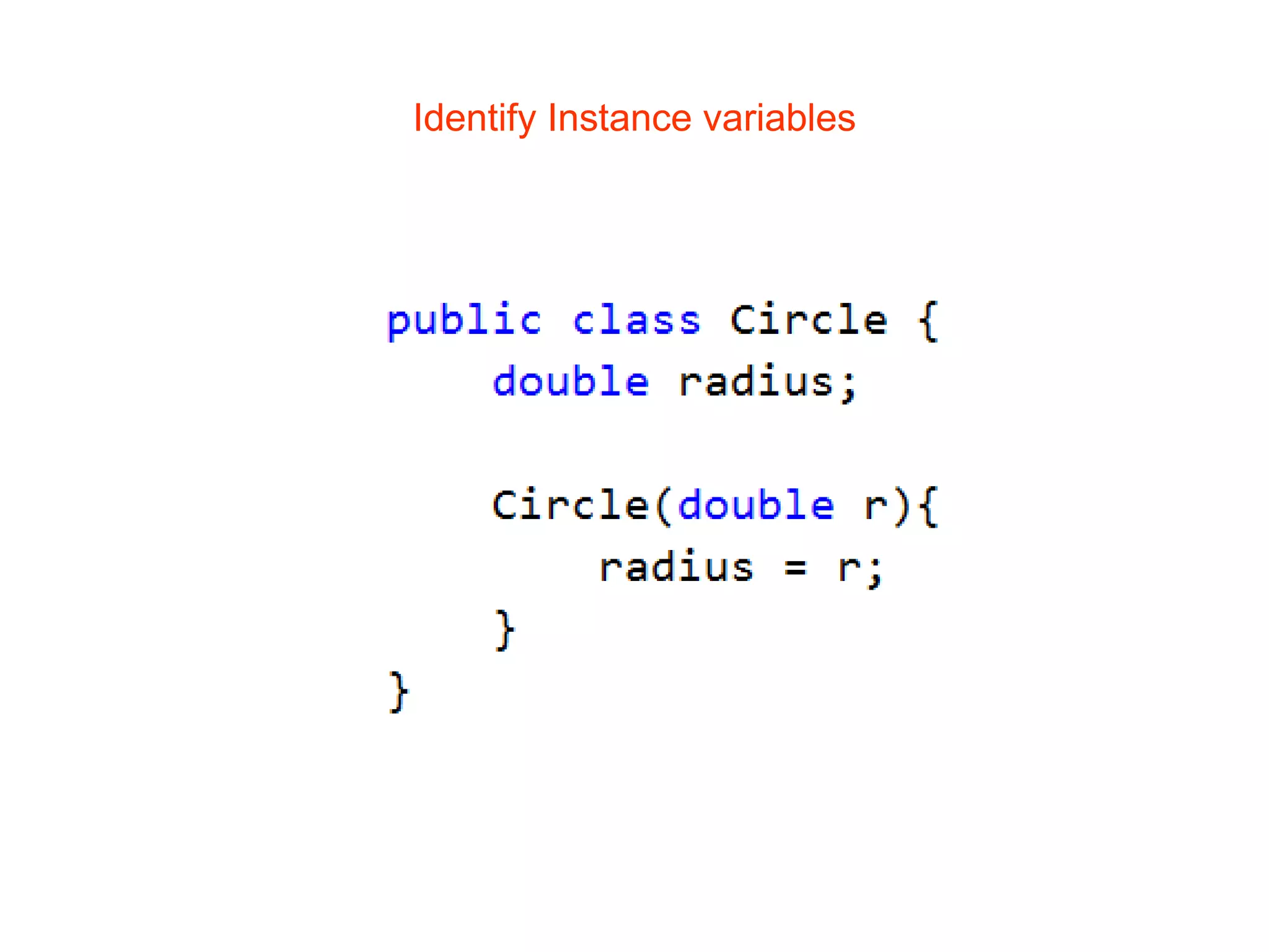 Identify Instance variables
 
