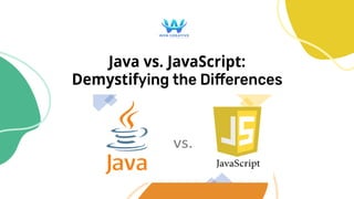 Java vs. JavaScript:
Demystifying the Di erences
Logo
 