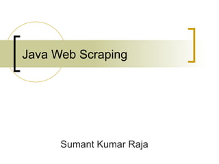 Java Web Scraping Sumant Kumar Raja 