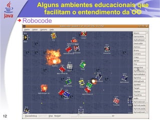 Alguns ambientes educacionais que facilitam o entendimento da OO Robocode 