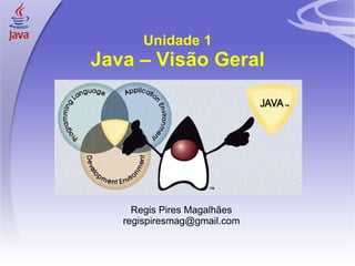 Unidade 1 Java – Visão Geral ,[object Object],[object Object]