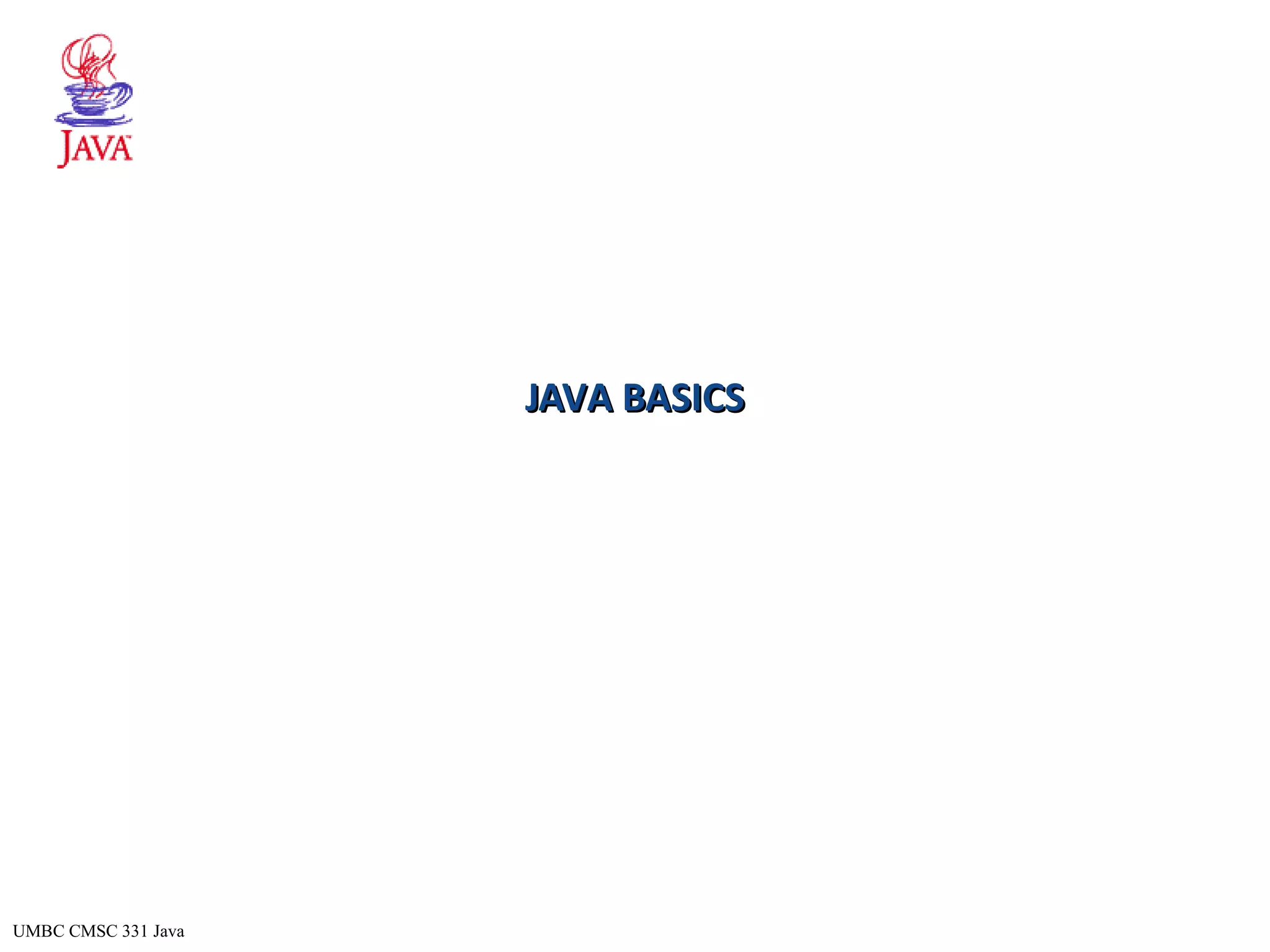 UMBC CMSC 331 Java JAVA BASICSJAVA BASICS 