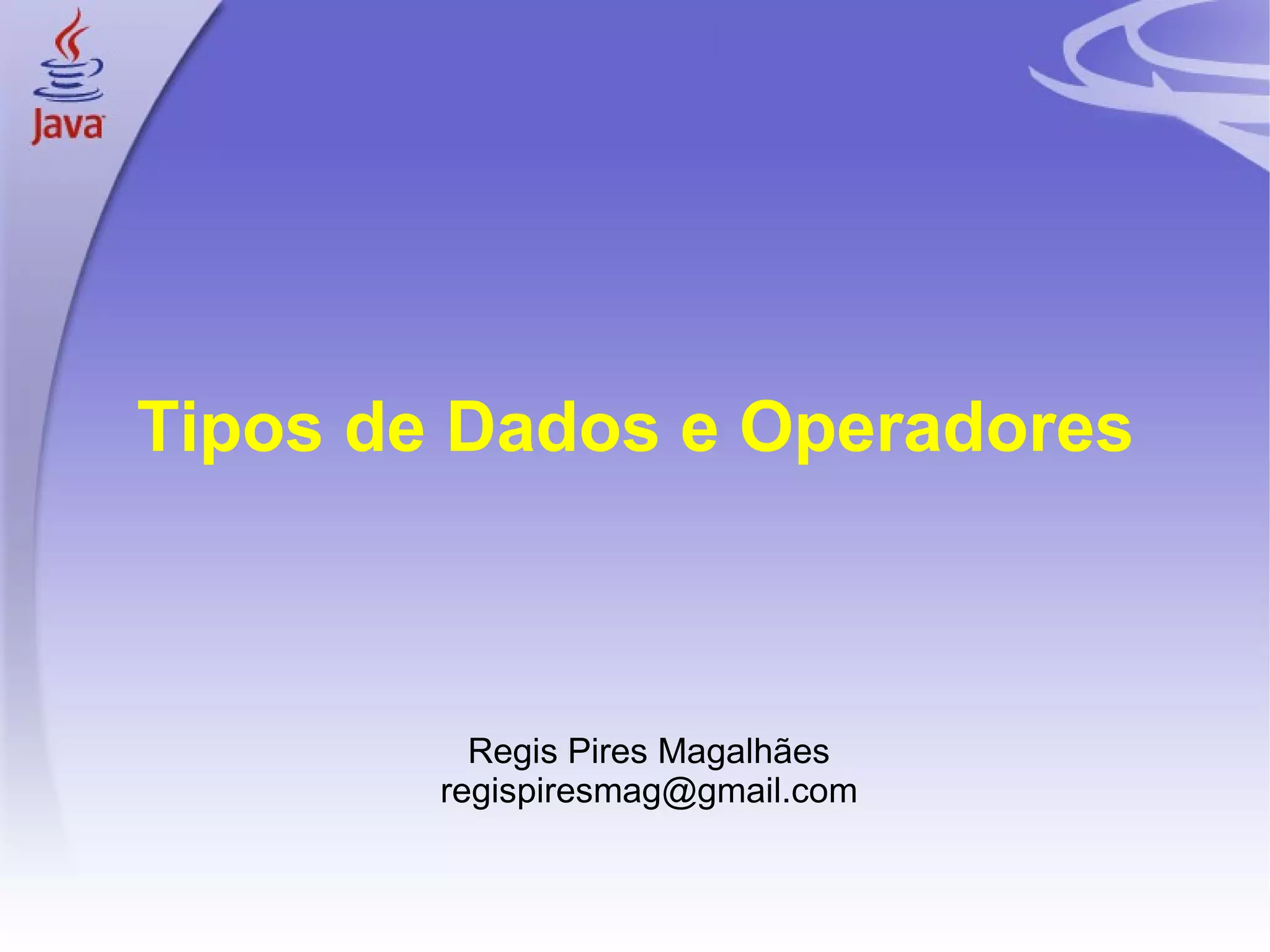 Tipos de Dados e Operadores Regis Pires Magalhães [email_address] 