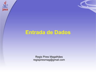 Entrada de Dados ,[object Object],[object Object]