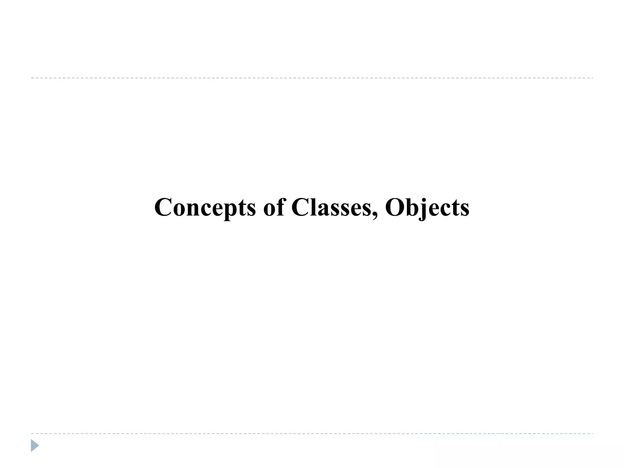 Concepts of Classes, Objects
 