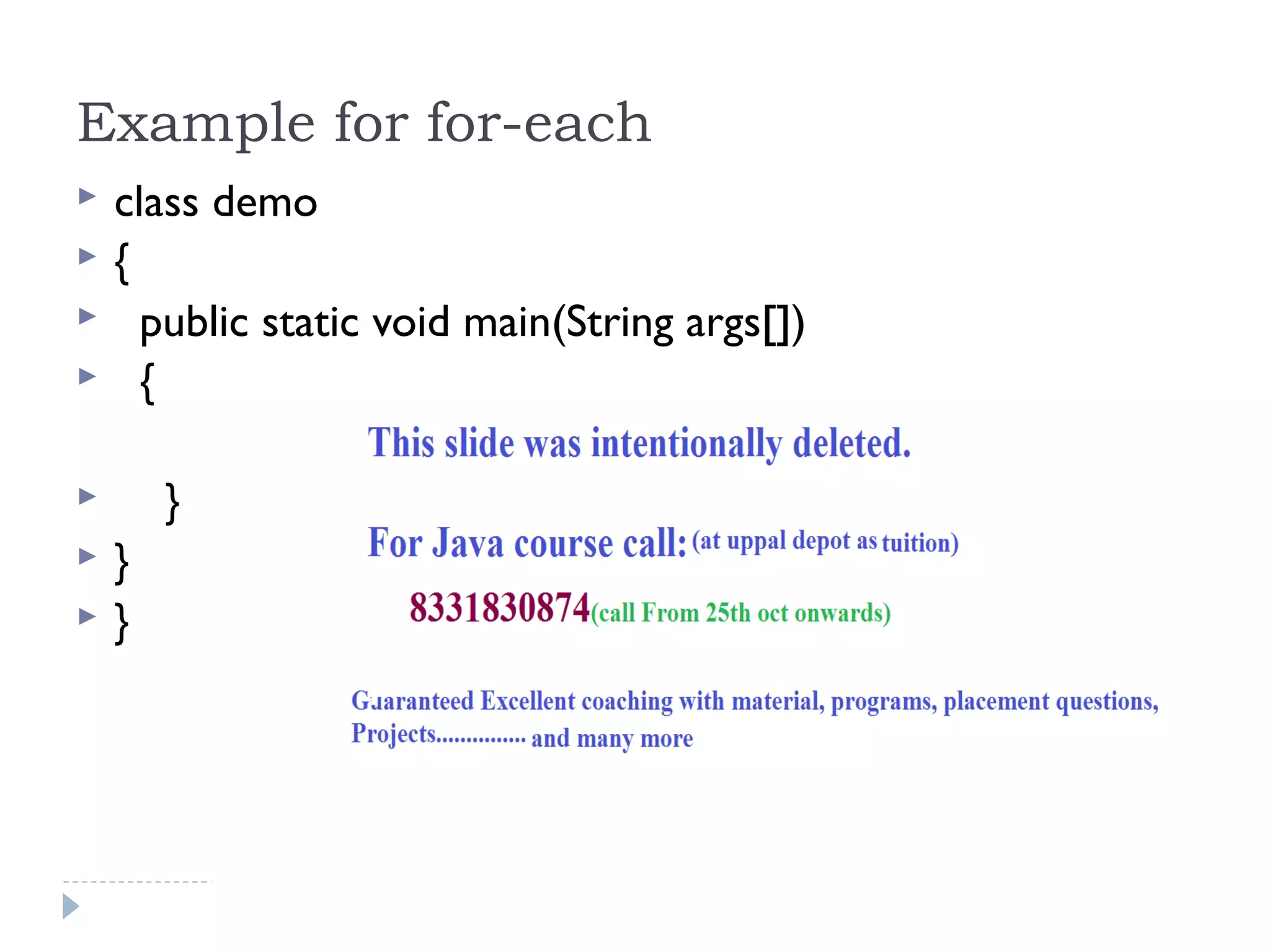 Example for for-each
 class demo
 {
 public static void main(String args[])
 {
 }
 }
 }
 