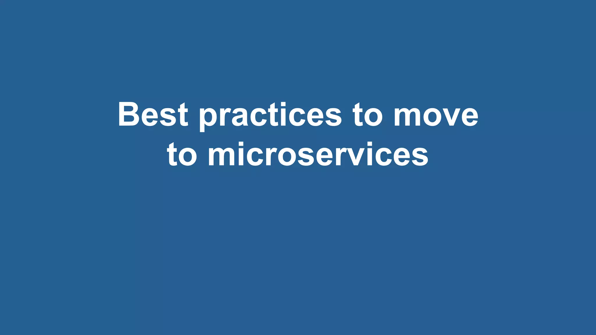 20© 2018 Rogue Wave Software, Inc. All Rights Reserved.
Best practices to move
to microservices
 