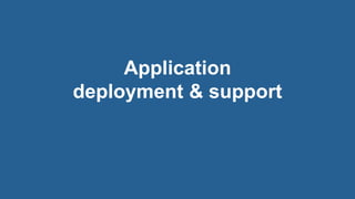 16© 2018 Rogue Wave Software, Inc. All Rights Reserved.
Application
deployment & support
 