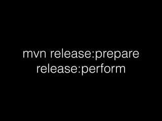 mvn release:prepare 
release:perform 
 