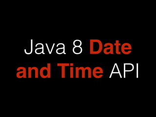 Java 8 Date 
and Time API 
 