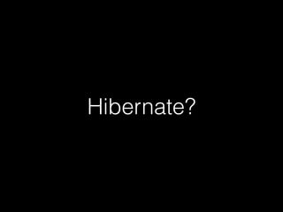Hibernate? 
 