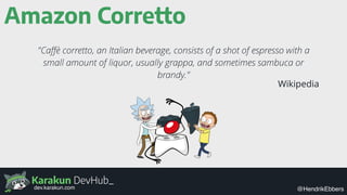 Karakun DevHub_
@HendrikEbbersdev.karakun.com
Amazon Corretto
"Caﬀè corretto, an Italian beverage, consists of a shot of e...