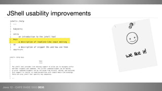 Java 12 - CAFE BABE 0000 0038
JShell usability improvements
We like it!
 
