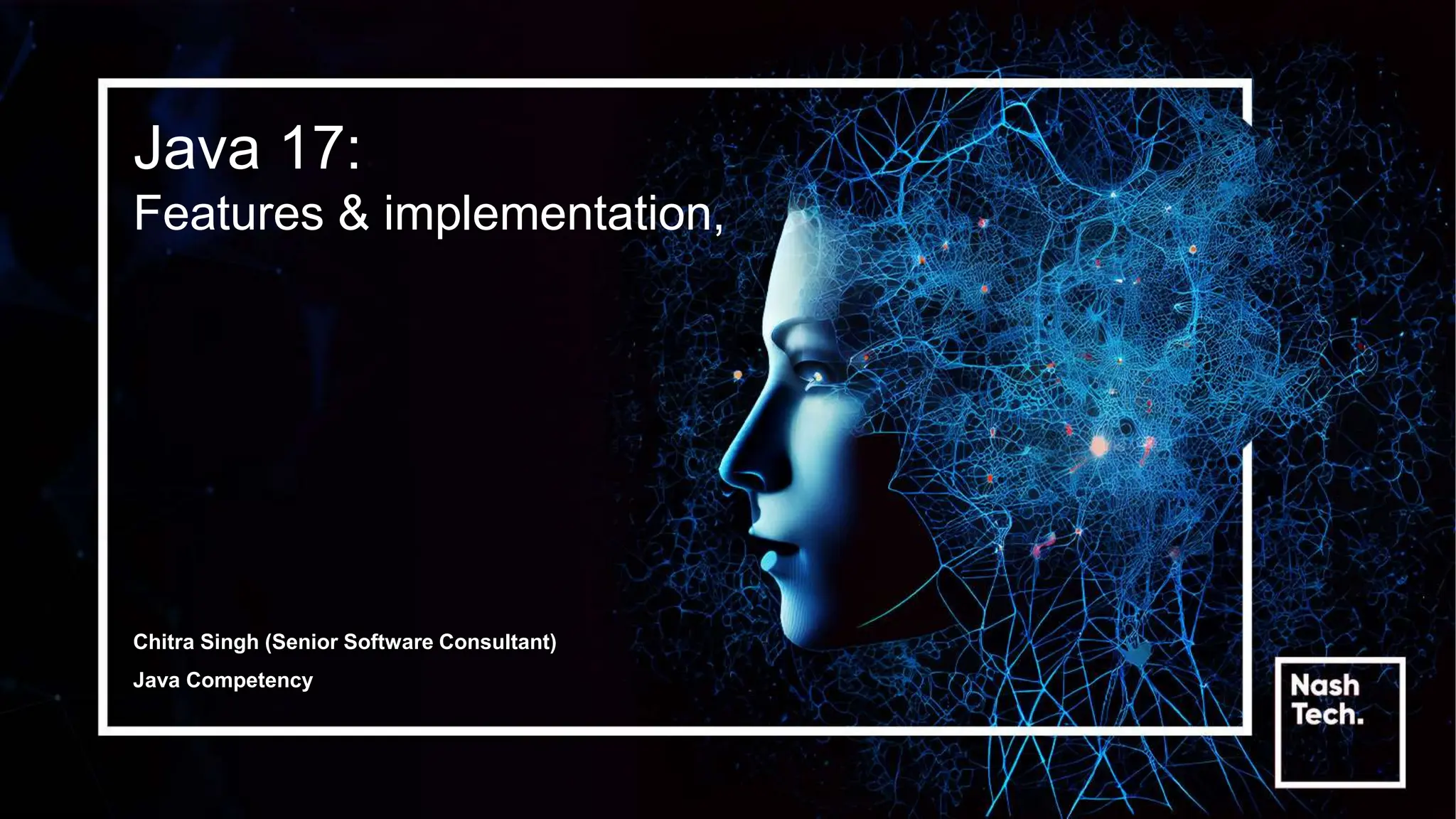 Java 17:
Features & implementation,
Chitra Singh (Senior Software Consultant)
Java Competency
 