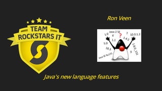 Java's new language features
Ron Veen
 