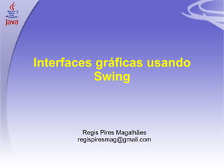 Interfaces gráficas usando Swing ,[object Object],[object Object]