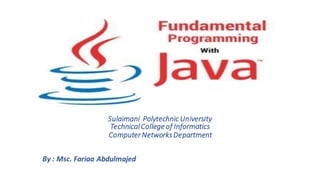 Sulaimani Polytechnic University
TechnicalCollegeof Informatics
ComputerNetworksDepartment
By : Msc. Fariaa Abdulmajed
 