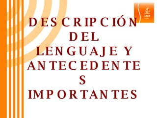 DESCRIPCIÓN DEL LENGUAJE Y ANTECEDENTES IMPORTANTES   