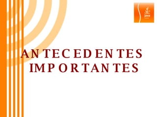 ANTECEDENTES  IMPORTANTES 