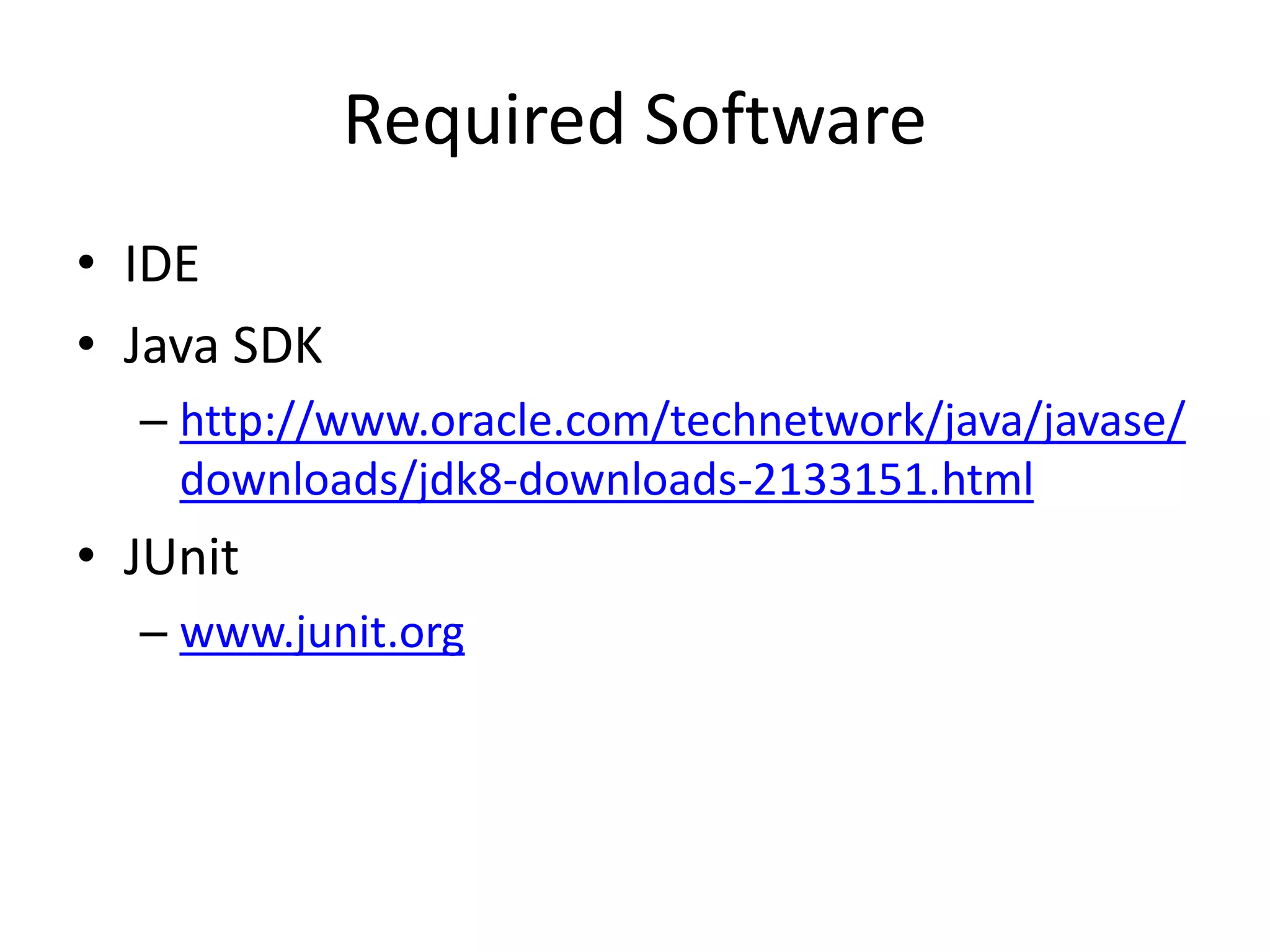 Setting Up
• Required Software
• Download JUnit
• Create Java201 Project
• Add JUnit to the Classpath
• Create HelloGreetingTest
• Run the HelloGreetingTest
• Create the HelloGreeting class
• Re-run the HelloGreetingTest
 