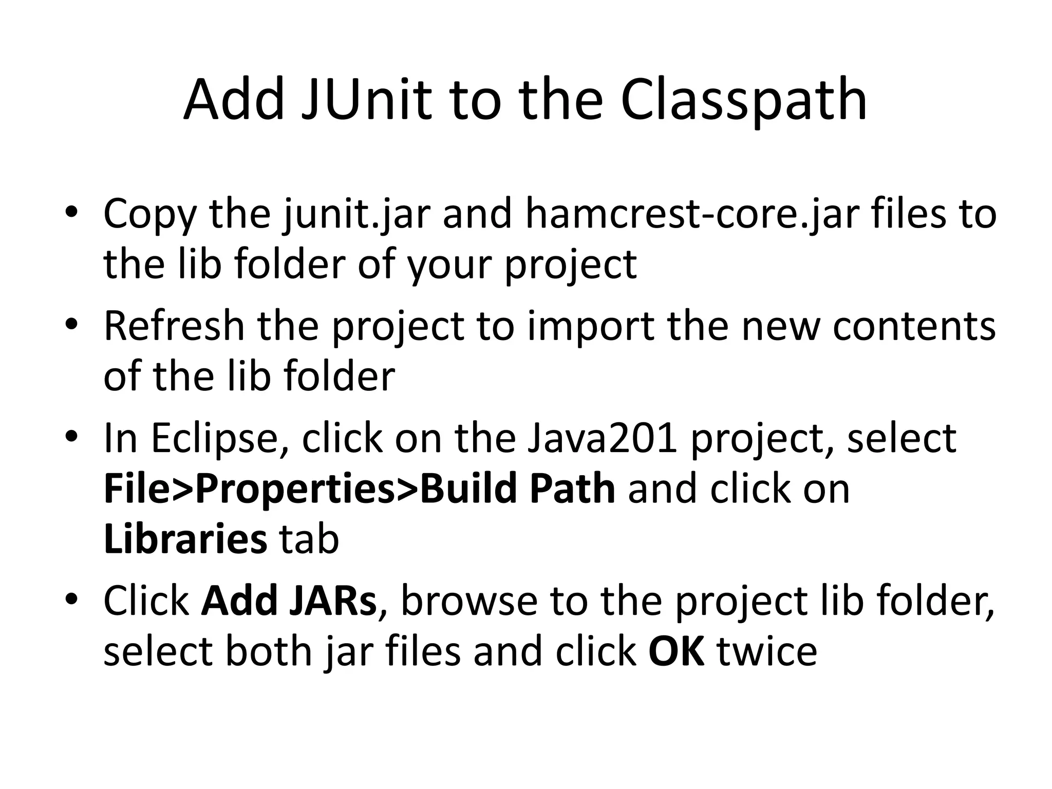 Create Java201 Project
• Create new project named Java201
• Create a new source folder named test in the
java201 project
• Create a lib folder in the Java201 project
• In the test source folder, create the
java201.greetings package
 
