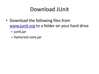 Required Software
• IDE
• Java SDK
– http://www.oracle.com/technetwork/java/javase/
downloads/jdk8-downloads-2133151.html
• JUnit
– www.junit.org
 