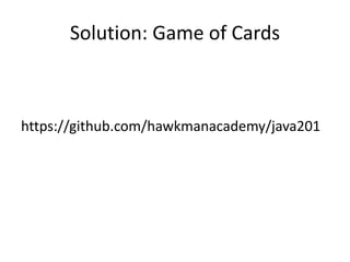 Card
rank
suite
getRank() : Rank
setRank() : void
getSuite() : Suite
setSuite() : void
Hand
cards
maxCards
getNoOfCards() : int
drawCard(): Card
addCard() : void
Deck
cards
getCards(int noOFCards) :
List<Card>
Dealer
deck
deal(noOfCards) : Hand
Game of Cards Domain Model
 