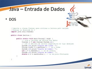 Java – Entrada de Dados
• DOS
 