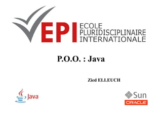 P.O.O. : JavaP.O.O. : Java
Zied ELLEUCH
 