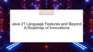 Java 21 Language Features and Beyond | PDF