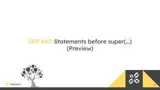 19
JEP 447: Statements before super(...)
(Preview)
 