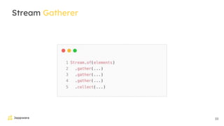 33
Stream Gatherer
 