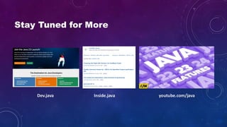 Stay Tuned for More
Inside.java
Dev.java youtube.com/java
 