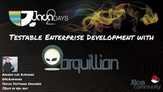 Java2Days 2011 - Testable Enterprise Development w/ Arquillian