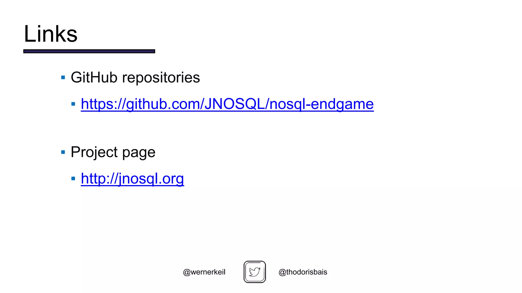 ▪ GitHub repositories
▪ https://github.com/JNOSQL/nosql-endgame
▪ Project page
▪ http://jnosql.org
@thodorisbais@wernerkeil
Links
 