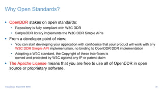 Why Open Standards?
 OpenDDR stakes on open standards:
• Repository is fully compliant with W3C DDR
• SimpleDDR library implements the W3C DDR Simple APIs
 From a developer point of view:
• You can start developing your application with confidence that your product will work with any
W3C DDR Simple API implementation, no binding to OpenDDR DDR implementation
• Adopting a W3C standard, the Copyright of these interfaces is
owned and protected by W3C against any IP or patent claim
 The Apache License means that you are free to use all of OpenDDR in open
source or proprietary software.
20#Java2Days #OpenDDR #MVC
 