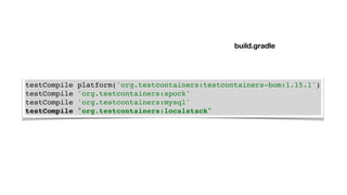 testCompile platform('org.testcontainers:testcontainers-bom:1.15.1')
testCompile 'org.testcontainers:spock'
testCompile 'org.testcontainers:mysql'
testCompile "org.testcontainers:localstack"
build.gradle
 