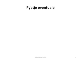 Pyetje eventuale




    Ujkan BAJRA, PhD. C   14
 