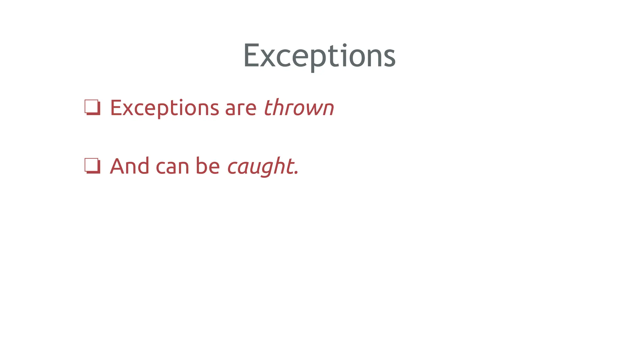 Exceptions
❏ Exceptions are thrown
❏ And can be caught.
163
 