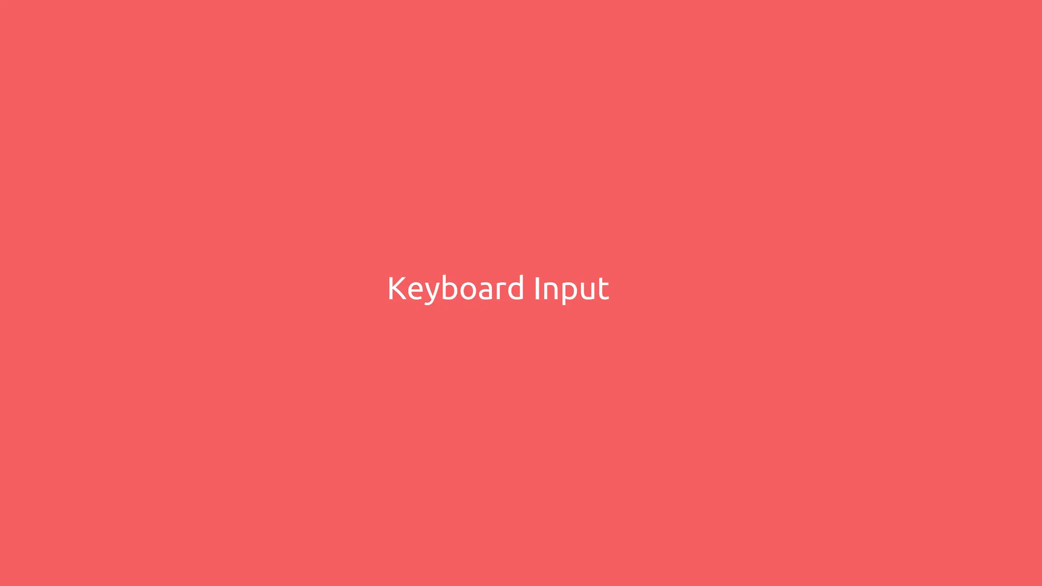Keyboard Input
 