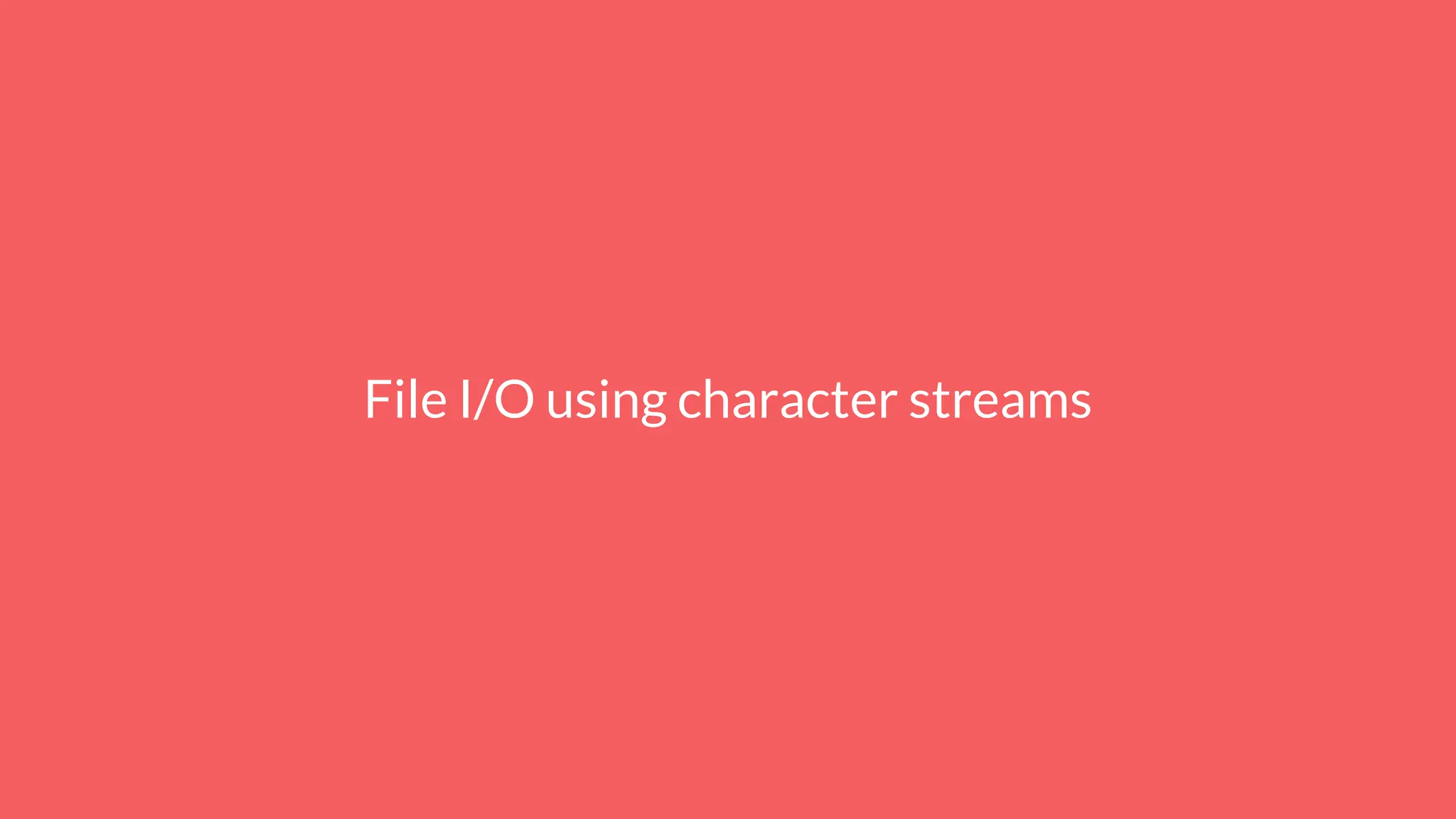 File I/O using character streams
 